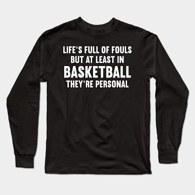 Life's full of fouls, but at least in Basketball, they're personal Long Sleeve T-Shirt by trendynoize